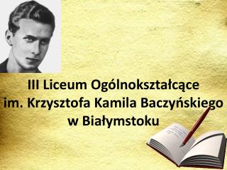 III Liceum Ogólnokształcące im. Krzysztofa Kamila Baczyńskiego w Białymstoku