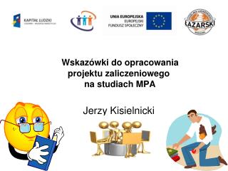 Wskazówki do opracowania projektu zaliczeniowego na studiach MPA 				Jerzy Kisielnicki