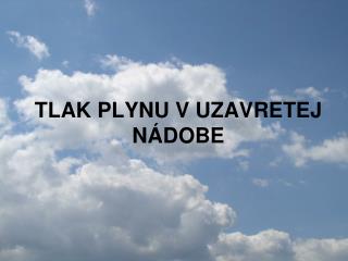 TLAK PLYNU V UZAVRETEJ NÁDOBE