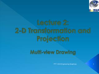 Lecture 2: 2-D Transformation and Projection Multi-view Drawing