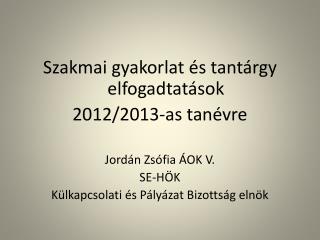 Szakmai gyakorlat és tantárgy elfogadtatások 2012/2013-as tanévre Jordán Zsófia ÁOK V. SE-HÖK