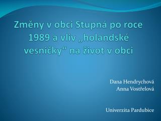 Změny v obci Stupná po roce 1989 a vliv „holandské vesničky“ na život v obci