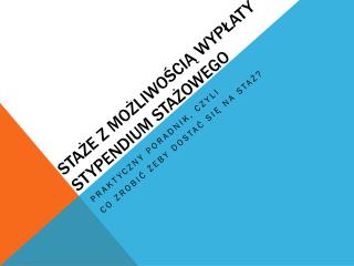 STAŻE Z MOŻLIWOŚCIĄ WYPŁATY STYPENDIUM STAŻOWEGO