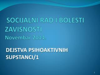 SOCIJALNI RAD I BOLESTI ZAVISNOSTI Novembar 201 4 .