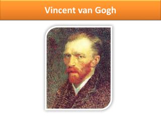 V incent van Gogh