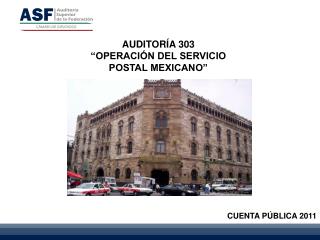 AUDITORÍA 303 “OPERACIÓN DEL SERVICIO POSTAL MEXICANO”