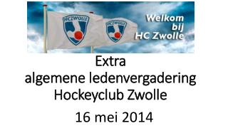 Extra algemene ledenvergadering Hockeyclub Zwolle