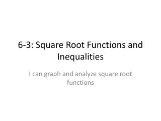 6-3: Square Root Functions and Inequalities