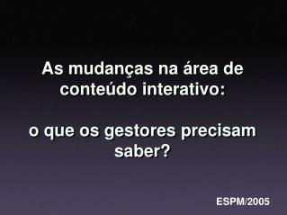 As mudanças na área de conteúdo interativo: o que os gestores precisam saber?