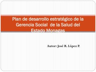 Plan de desarrollo estratégico de la Gerencia Social de la Salud del Estado Monagas