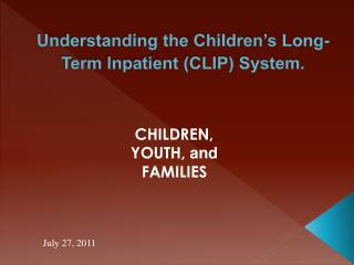 Understanding the Children’s Long-Term Inpatient (CLIP) System.