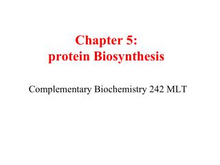 Chapter 5: protein Biosynthesis