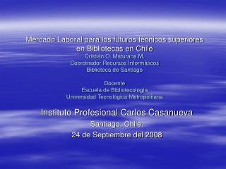 Instituto Profesional Carlos Casanueva Santiago, Chile. 24 de Septiembre del 2008