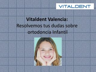 Vitaldent Valencia: Ortodoncia Infantil