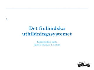 Det finländska utbildningssystemet Kimitonejdens skola Sjöblom Thomas, 1.10.2014