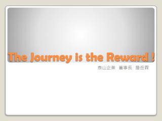 The Journey is the Reward !