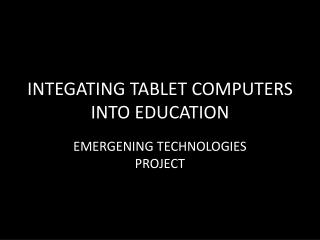 INTEGATING TABLET COMPUTERS INTO EDUCATION