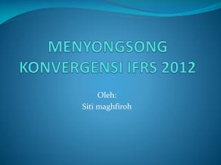 MENYONGSONG KONVERGENSI IFRS 2012