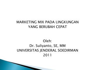 MARKETING MIX PADA LINGKUNGAN YANG BERUBAH CEPAT Oleh : Dr. Suliyanto , SE, MM