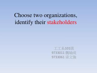 Choose two organizations, identify their stakeholders