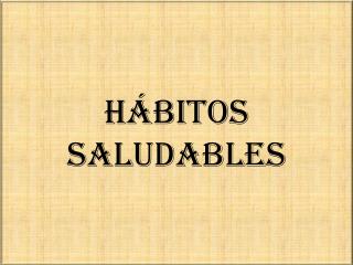 HÁBITOS SALUDABLES