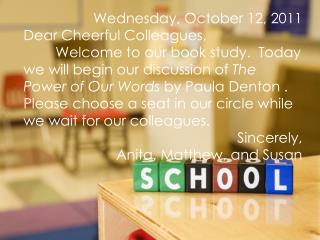 Wednesday, October 12, 2011 Dear Cheerful Colleagues,