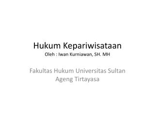 Hukum Kepariwisataan Oleh : Iwan Kurniawan , SH. MH