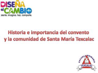 Historia e importancia del convento y la comunidad de Santa María Texcalac