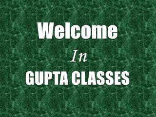 Welcome In GUPTA CLASSES