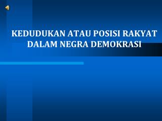 KEDUDUKAN ATAU POSISI RAKYAT DALAM NEGRA DEMOKRASI