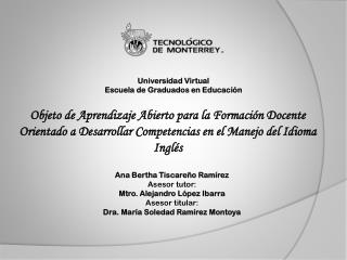 Ana Bertha Tiscareño Ramírez Asesor tutor: Mtro. Alejandro López Ibarra Asesor titular: