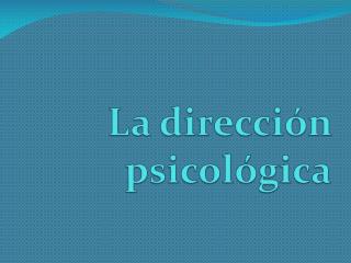 La dirección psicológica