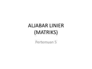 ALJABAR LINIER (MATRIKS)