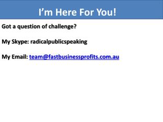 Got a question of challenge? My Skype : radicalpublicspeaking