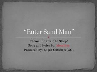 “Enter Sand Man”