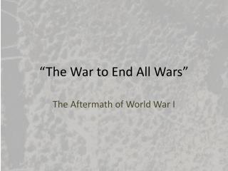 “The War to End All Wars”