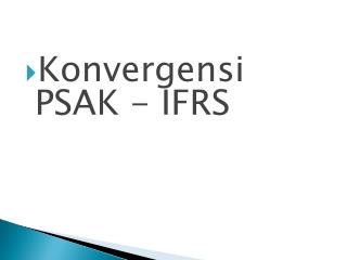 Konvergensi PSAK - IFRS