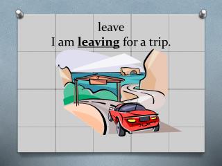 leave I am leaving for a trip.