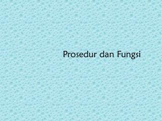 Prosedur dan Fungsi