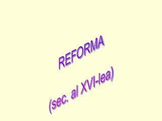 REFORMA (sec. al XVI-lea)