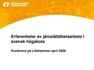 Erfarenheter av jämställdhetsarbete I svensk högskola Konferens på Lillehammer april 2008