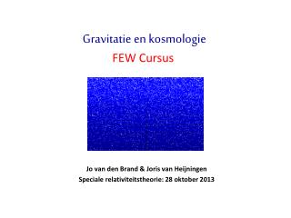 Jo van den Brand &amp; Joris van Heijningen Speciale relativiteitstheorie : 28 oktober 2013