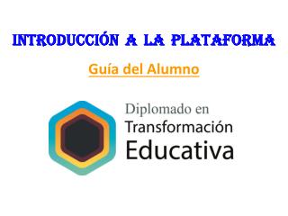 INTRODUCCIÓN A LA PLATAFORMA Guía del Alumno