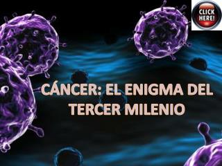 CÁNCER: EL ENIGMA DEL TERCER MILENIO