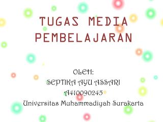 TUGAS MEDIA PEMBELAJARAN OLEH: SEPTIKA AYU ASSARI A410090245 Universitas Muhammadiyah Surakarta