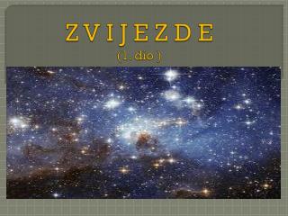 Z V I J E Z D E (1 . dio )