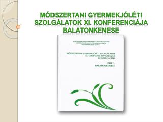 MÓDSZERTANI GYERMEKJÓLÉTI SZOLGÁLATOK XI. KONFERENCIÁJA BALATONKENESE