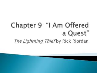 Chapter 9 “ I Am O ffered a Quest”