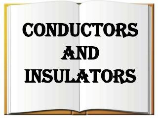 CONDUCTORS AND INSULATORS