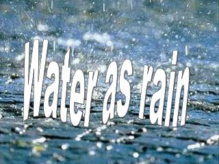 Water as rain